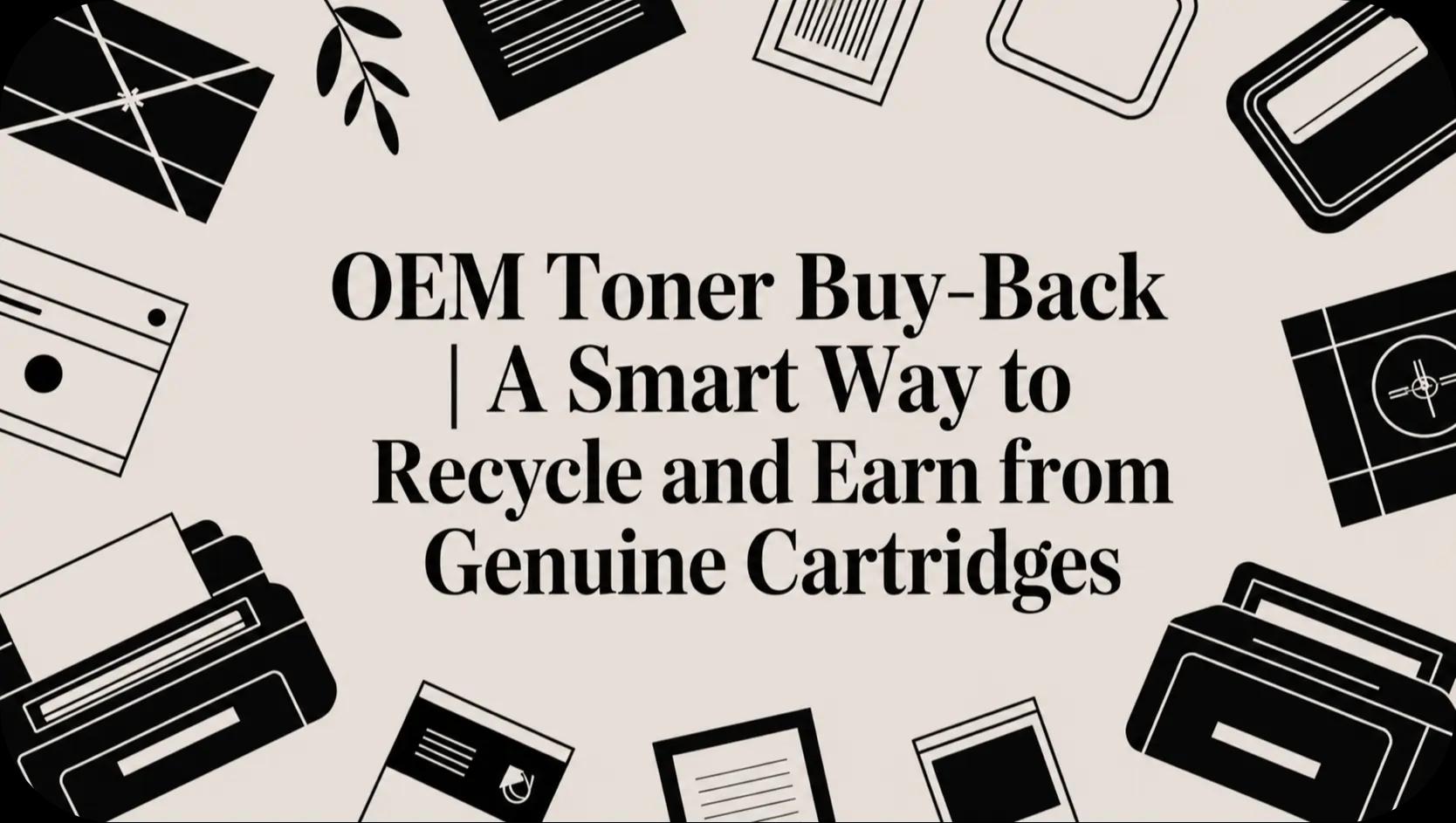 OEM Toner Buy-Back | A Smart Way to Recycle and Earn from Genuine Cartridges